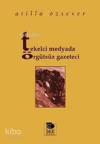 Tekelci Medyada Örgütsüz Gazeteci