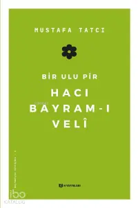 Bir Ulu Pir Hacı Bayram-ı Veli