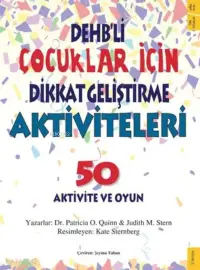 DEHB’li Çocuklar İçin Dikkat Geliştirme Aktiviteleri 50 Aktivite ve Oyun