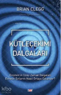 Kütleçekimi Dalgaları;Einstein’ın Uzay-Zaman Dalgaları Evrenin Sırlarını Nasıl Ortaya Çıkarıyor?