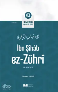 İbn Şihab Ez Zühri; Siyerin Öncüleri 03