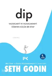 Dip; Vazgeçmeyi ve Vazgeçmemeyi Öğreten Küçük Bir Kitap