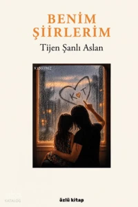  Benim Şiirlerim | Benim Şiirlerim | Tijen Şanlı Aslan | Özlü Kitap | 9786259031446 