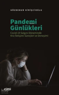  Pandemi Günlükleri Covid 19 Salgını Döneminde Kriz İletişimi Süreçleri ve Deneyimi | Pandemi Günlükleri Covid 19 Salgını Döneminde Kriz İletişimi Süreçleri ve Deneyimi | Gözdenur Kirişcioğlu | Çizgi Kitabevi | 9786253969950 
