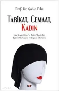 Tarikat, Cemaat, Kadın; Neo-Oryantalizm'in Kadın Üzerinden Egemenlik Arayışı ve Siyasal İslamcılık