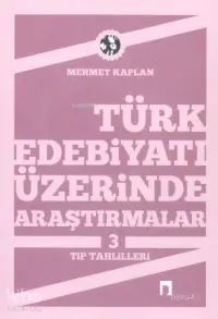 Türk Edebiyatı Üzerine Araştırmalar 3; Tip Tahlilleri