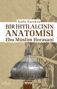 Bir İhtilalcinin Anatomisi -Ebu Müslim Horasani