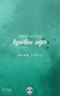 İnsan Yüreği Kendine Ağır