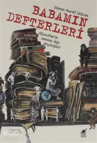 Babamın Defterleri; Filozoflarla Zamandışı Söyleşiler