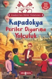 Anadolu’nun Kültür Muhafızları 4;Kapadokya Periler Diyarına Yolculuk