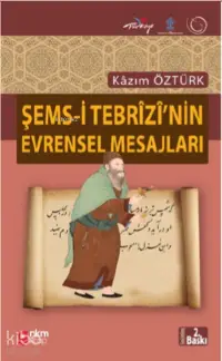 Şems-i Tebrizi'nin Evrensel Mesajları