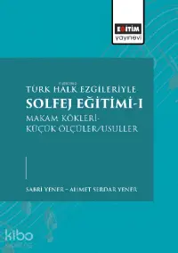 ürk Halk Ezgileriyle Solfej Eğitimi-I;Makam Kökleri-Küçük Ölçüler - Usuller