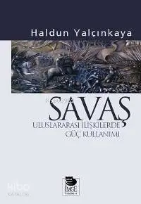 Savaş - Uluslararası İlişkilerde Güç Kullanımı