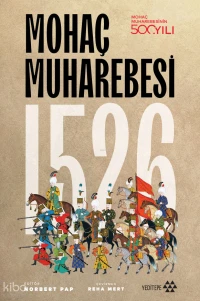  Mohaç Muharebesi | Mohaç Muharebesi | Kolektif | Norbert Pap | Reha Mert | Mustafa Karagülloğlu | Muzaffer Albayrak | Ahmet Önal | Deniz Tugay | Ömer Faruk Yıldız | Yeditepe Yayınevi | 9786258890259 