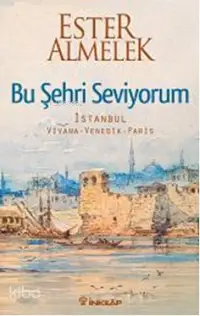 Bu Şehri Seviyorum; İstanbul Viyana Venedik Paris