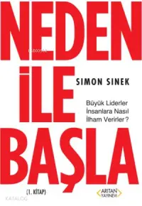 Neden ile Başla 1. Kitap; Büyük Liderler İnsanlara Nasıl İlham Verirler?