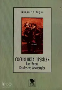 Çocuklukta İlişkiler; Ana Baba, Kardeş ve Arkadaşlar