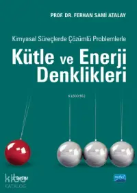 Kimyasal Süreçlerde Çözümlü Problemlerle Kütle ve Enerji Denklikleri