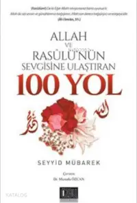 Allah ve Resulü'nün Sevgisine Ulaştıran 100 Yol