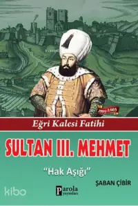 Sultan III. Mehmet; Eğri Kalesi Fatihi - Hak Işığı