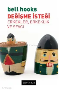 Değişme İsteği; Erkekler, Erkeklik ve Sevgi