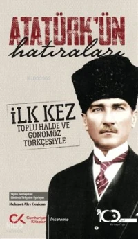 Atatürkün Hatıraları İlk Kez Toplu Halde ve Günümüz Türkçesiyle | Atatürkün Hatıraları İlk Kez Toplu Halde ve Günümüz Türkçesiyle | Mehmet Alev Çoşkun | Cumhuriyet Kitapları | 9786256503052 