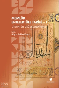  Memlük Entelektüel Tarihi I Literatür Değerlendirmesi | Memlük Entelektüel Tarihi I Literatür Değerlendirmesi | Kolektif | Büşra Sıdıka Kaya | İbn Haldun Üniversitesi Yayınları | 9786258592283 