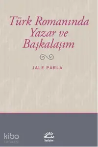 Türk Romanında Yazar ve Başkalaşım