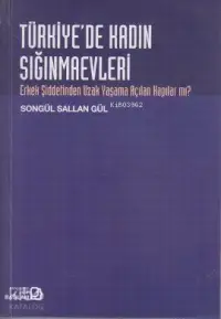 Türkiye'de Kadın Sığınmaevleri; Erkek Şiddetinden Uzak Yaşama Açılan Kapılar mı?