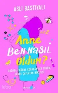 Anne Ben Nasıl Oldum?