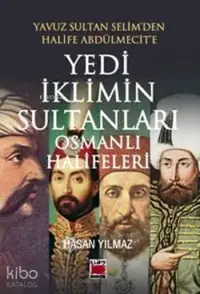 Yavuz Sultan Selim'den Halife Abdülmecit'e Yedi İklimin Sultanları Osmanlı Halifeleri