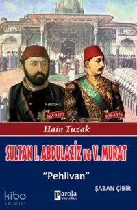 Sultan I. Abdulaziz ve V. Murat; Hain Tuzak - Pehlivan