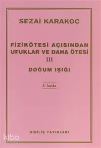 Fizikötesi Açısından Ufuklar ve Daha Ötesi 3; Doğum Işığı