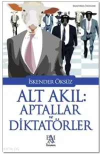 Alt Akıl: Aptallar ve Diktatörler