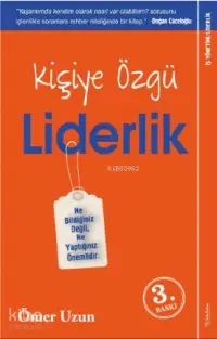 Kişiye Özgü Liderlik; Ne Bildiğiniz Değil Ne Yaptığınız Önemlidir