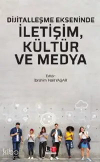 Dijitalleşme Ekseninde İletişim, Kültür Ve Medya