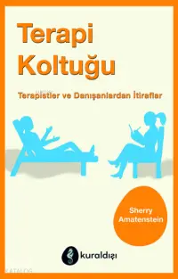 Terapi Koltuğu ;Terapistler ve Danışanlardan İtiraflar