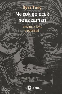 Ne Çok Gelecek Ne Az Zaman; Yirminci Yüzyıl Trajedileri