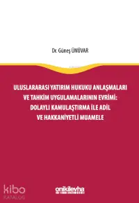 Uluslararası Yatırım Hukuku Anlaşmaları ve Tahkim Uygulamalarının Evrimi: Dolaylı Kamulaştırma ile Adil ve Hakkaniyetli Muamele