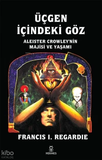 Üçgen İçindeki Göz;Aleister Crowley'nin Majisi ve Yaşamı