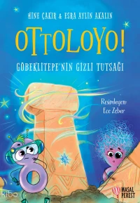  Ottoloyo Göbeklitepenin Gizli Tutsağı | Ottoloyo Göbeklitepenin Gizli Tutsağı | Mine Çakır | Esra Aylin Akalın | Ece Zeber | Masalperest | 9786258690330 