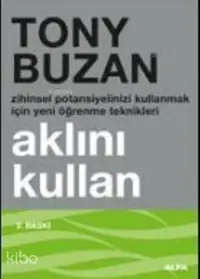 Aklını Kullan; Zihinsel Potansiyelinizi Kullanmak İçin Yeni Öğrenme Teknikleri