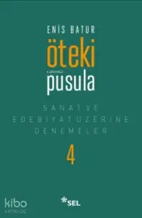 Öteki Pusula; Sanat ve Edebiyat Üzerine Denemeler IV