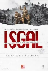 İşgal - Milli Mücadelede Güney Cephesi; Kemiğe Dayana Bıçak