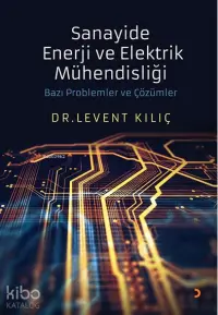 Sanayide Enerji ve Elektrik Mühendisliği Bazı Problemler ve Çözümler