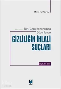 Türk Ceza Kanunu'nda Düzenlenen Gizliliğin İhlali Suçları; (TCK m. 285)