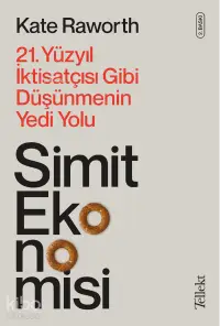 Simit Ekonomisi; 21. Yüzyıl İktisatçısı Gibi Düşünmenin Yedi Yolu