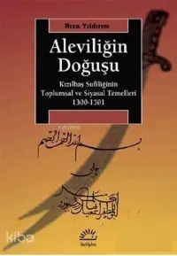 Aleviliğin Doğuşu; Kızılbaş Sufiliğinin Toplumsal ve Siyasal Temelleri 1300-1501