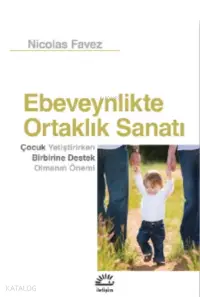 Ebeveynlikte Ortalık Sanatı;Çocuk Yetiştirirken Birbirine Destek Olmanın Önemi