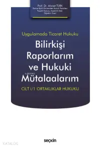 Bilirkişi Raporlarım ve Hukuki Mütalaalarım;Cilt I/1 Ortaklıklar Hukuku